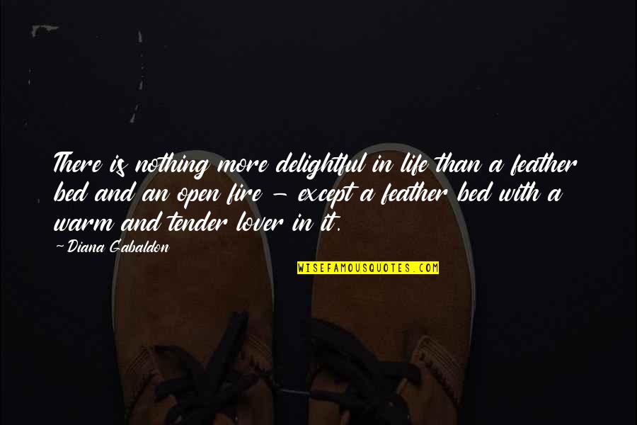 Feather Bed Quotes By Diana Gabaldon: There is nothing more delightful in life than