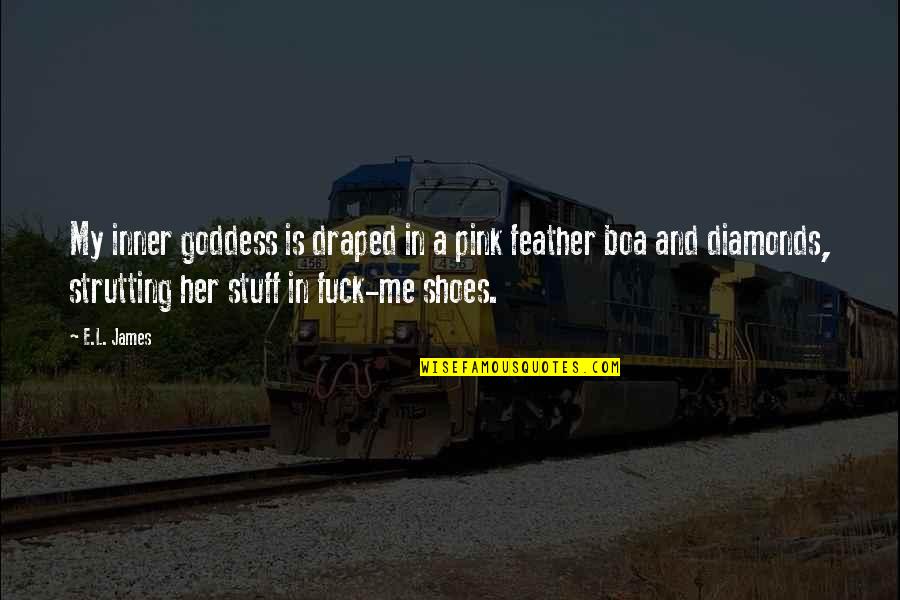 Feather Boa Quotes By E.L. James: My inner goddess is draped in a pink Feather Boa Quotes By E.L. James: My inner goddess is draped in a pink
