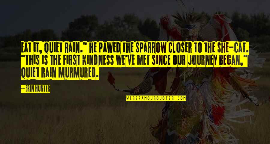 Feather Extra Quotes By Erin Hunter: Eat it, Quiet Rain." He pawed the sparrow Feather Extra Quotes By Erin Hunter: Eat it, Quiet Rain." He pawed the sparrow