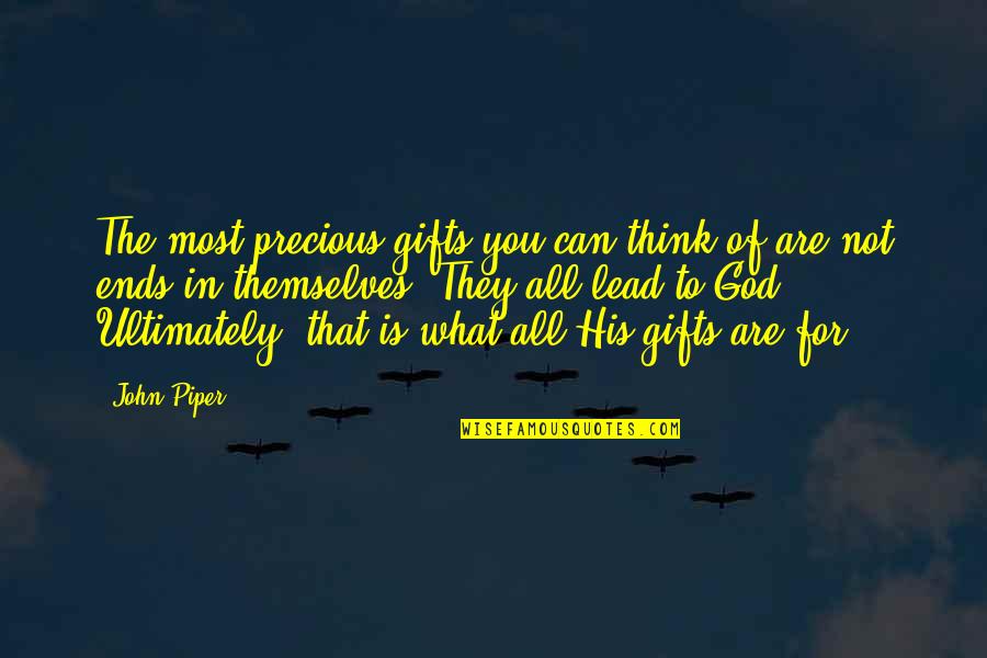 Feather Hat Bands Quotes By John Piper: The most precious gifts you can think of
