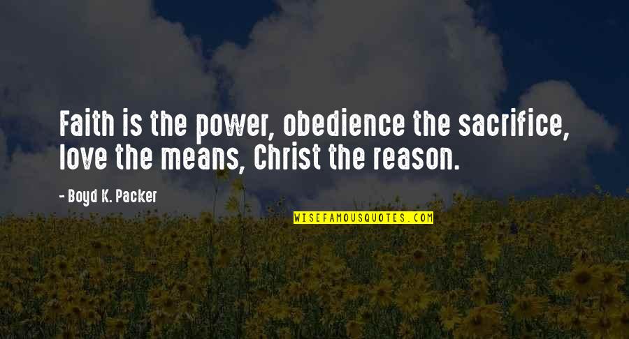 Feather Hat Pins Quotes By Boyd K. Packer: Faith is the power, obedience the sacrifice, love