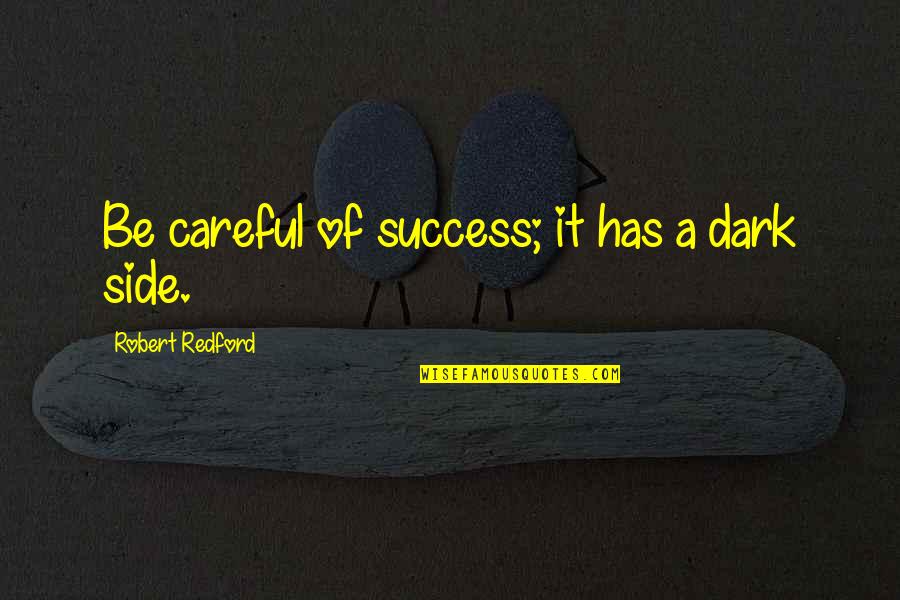 Feather In The Air Quotes By Robert Redford: Be careful of success; it has a dark