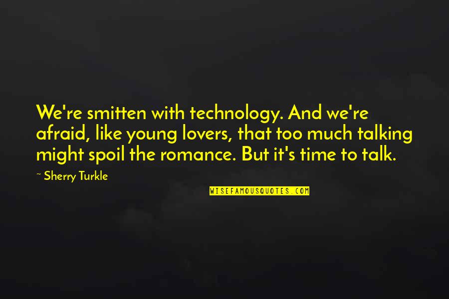 Featherbag Quotes By Sherry Turkle: We're smitten with technology. And we're afraid, like