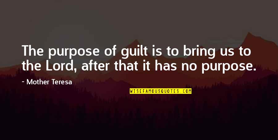 Featherbed Quotes By Mother Teresa: The purpose of guilt is to bring us