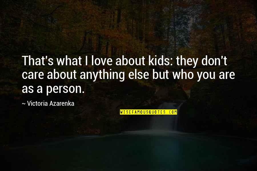 Featherbed Quotes By Victoria Azarenka: That's what I love about kids: they don't