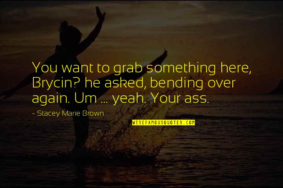 Featherbrained Quotes By Stacey Marie Brown: You want to grab something here, Brycin? he