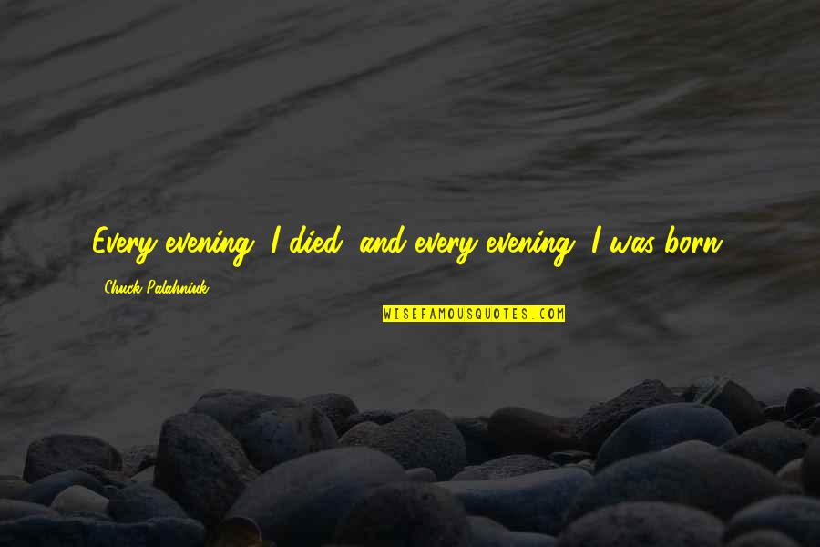 Featherby Flooring Quotes By Chuck Palahniuk: Every evening, I died, and every evening, I Featherby Flooring Quotes By Chuck Palahniuk: Every evening, I died, and every evening, I