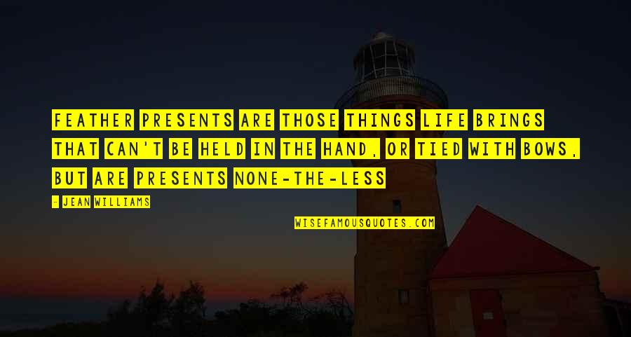 Feather'd Quotes By Jean Williams: Feather Presents are those things life brings that