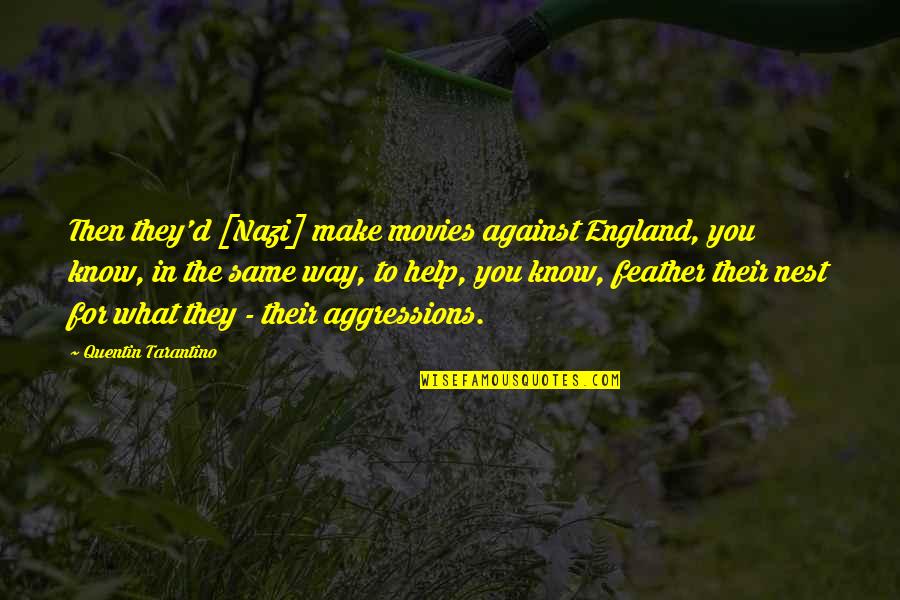 Feather'd Quotes By Quentin Tarantino: Then they'd [Nazi] make movies against England, you