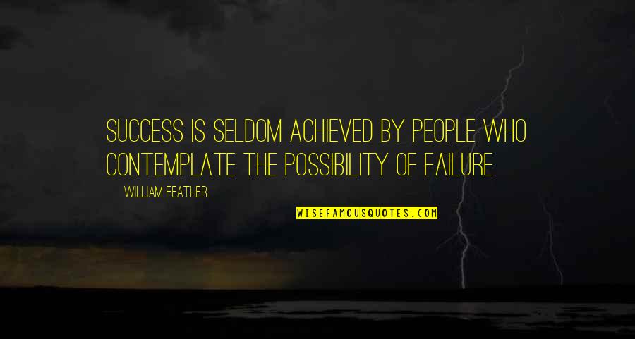 Feather'd Quotes By William Feather: Success is seldom achieved by people who contemplate