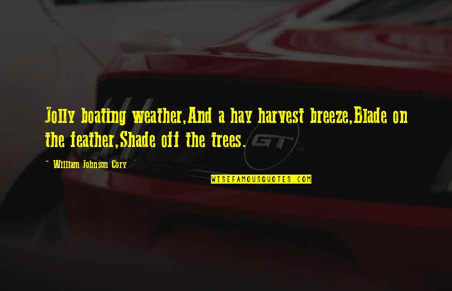 Feather'd Quotes By William Johnson Cory: Jolly boating weather,And a hay harvest breeze,Blade on