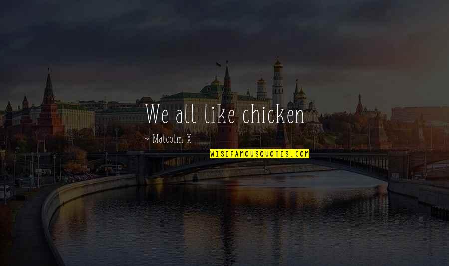 Featherhat Quotes By Malcolm X: We all like chicken