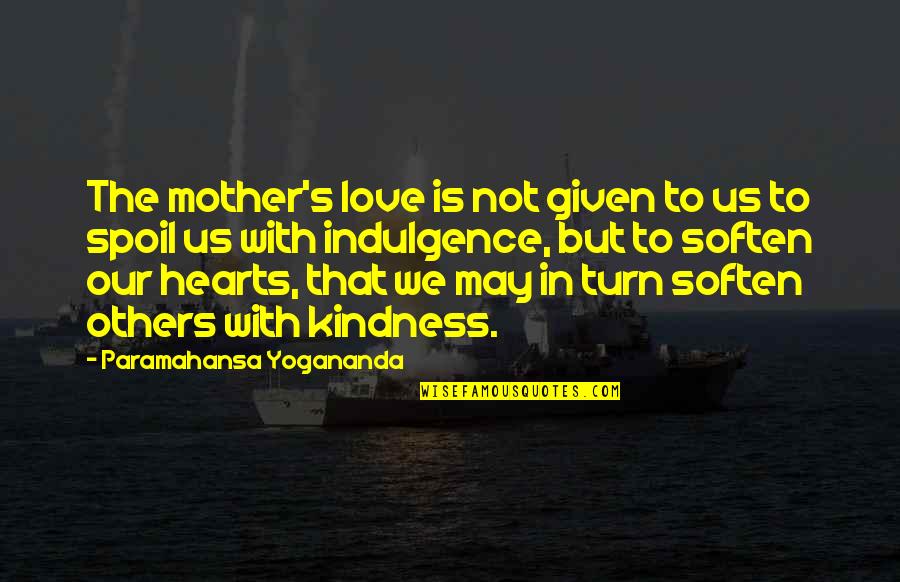 Feathering In Photoshop Quotes By Paramahansa Yogananda: The mother's love is not given to us