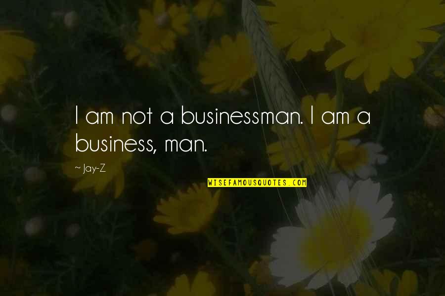 Feathering Paint Quotes By Jay-Z: I am not a businessman. I am a