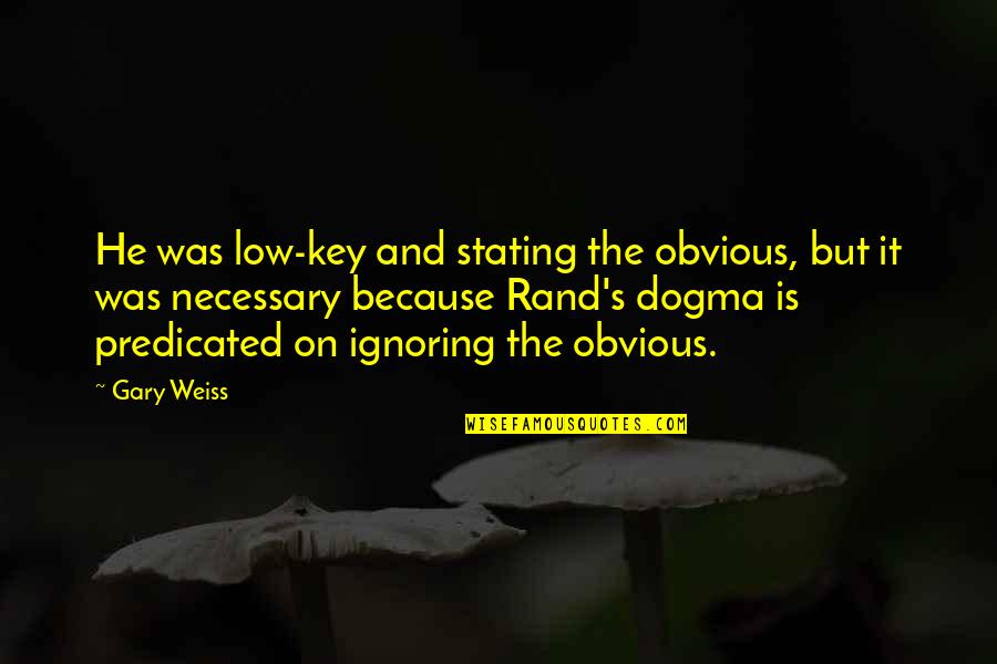Featherlight Wheelchair Quotes By Gary Weiss: He was low-key and stating the obvious, but Featherlight Wheelchair Quotes By Gary Weiss: He was low-key and stating the obvious, but
