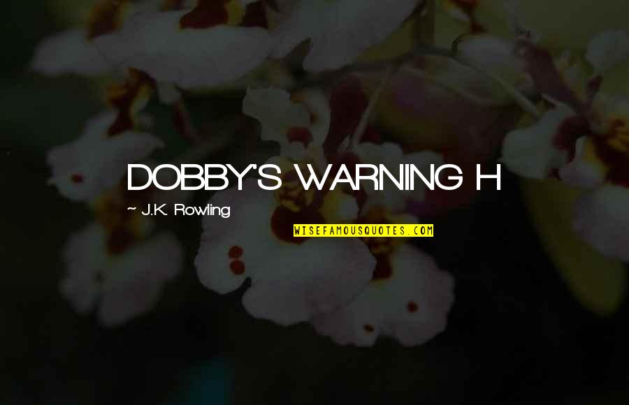 Featherlite Trailers Quotes By J.K. Rowling: DOBBY'S WARNING H