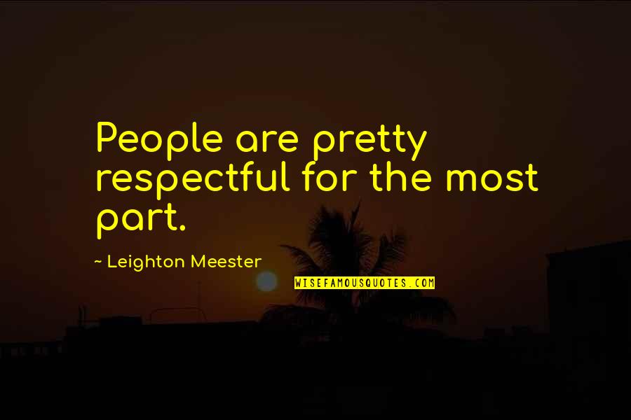 Featherly Font Quotes By Leighton Meester: People are pretty respectful for the most part. Featherly Font Quotes By Leighton Meester: People are pretty respectful for the most part.