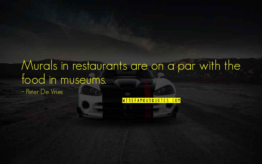 Featherly Park Quotes By Peter De Vries: Murals in restaurants are on a par with Featherly Park Quotes By Peter De Vries: Murals in restaurants are on a par with