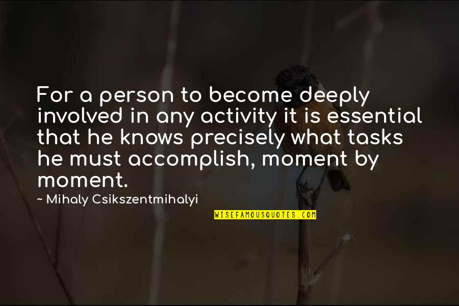 Featherly Regional Park Quotes By Mihaly Csikszentmihalyi: For a person to become deeply involved in