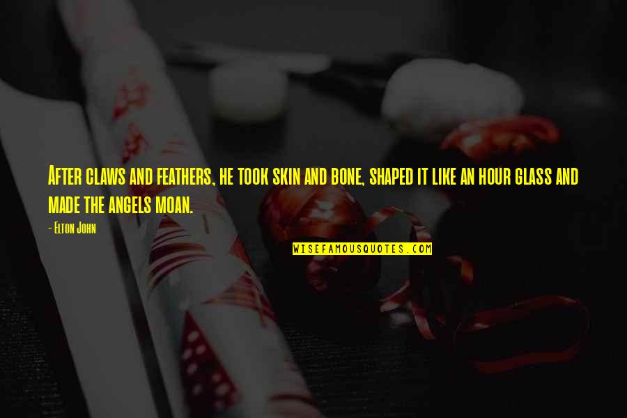 Feathers And Angels Quotes By Elton John: After claws and feathers, he took skin and