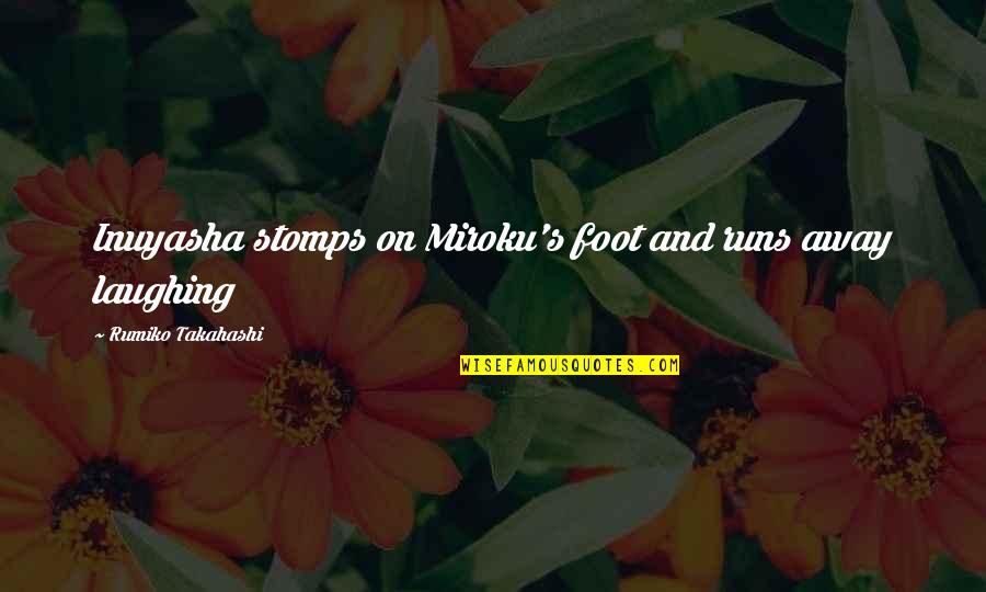 Feathers And Life Quotes By Rumiko Takahashi: Inuyasha stomps on Miroku's foot and runs away