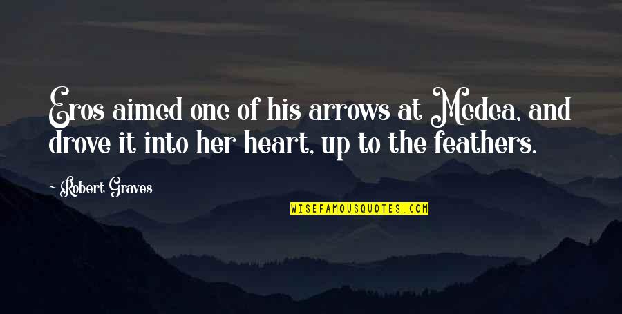 Feathers And Love Quotes By Robert Graves: Eros aimed one of his arrows at Medea,