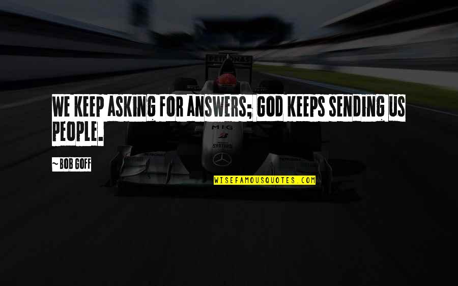 Feathers Quotes Quotes By Bob Goff: We keep asking for answers; God keeps sending