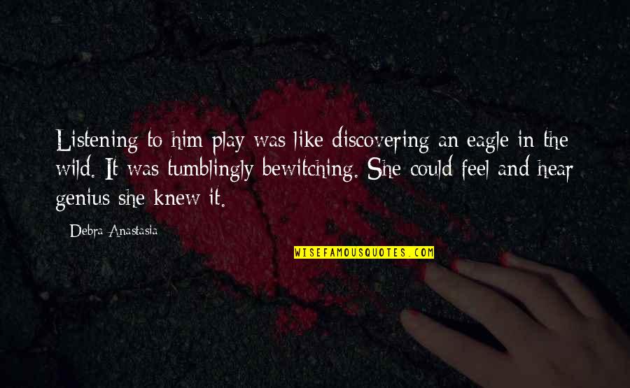 Feathers Tumblr Quotes By Debra Anastasia: Listening to him play was like discovering an
