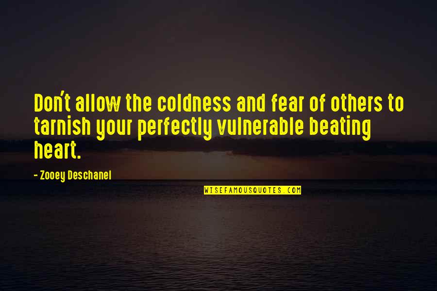 Feathertail Warriors Quotes By Zooey Deschanel: Don't allow the coldness and fear of others