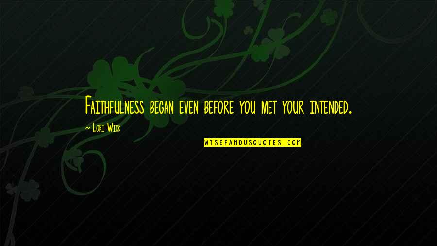 Featherton Bridgerton Quotes By Lori Wick: Faithfulness began even before you met your intended.