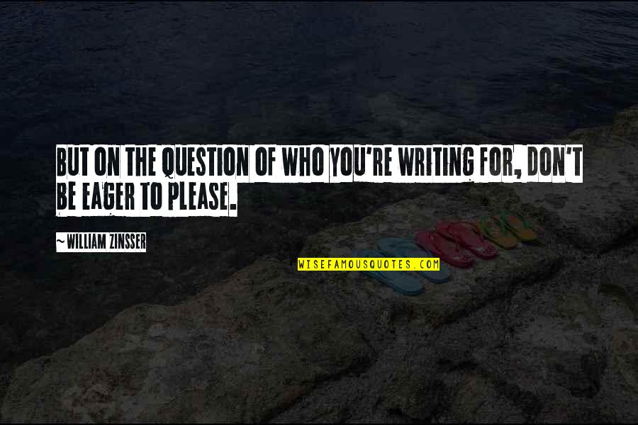 Feature Not Available Message Quotes By William Zinsser: But on the question of who you're writing