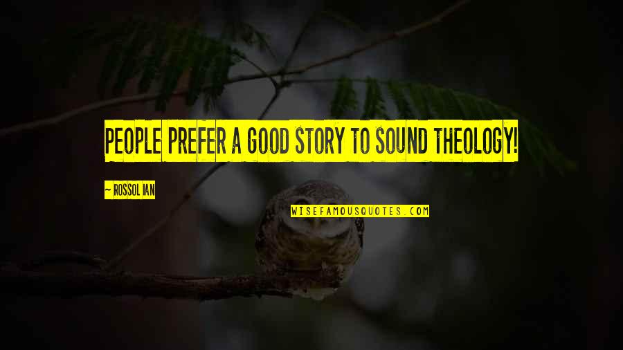 Featured On One Tree Hill Quotes By Rossol Ian: People prefer a good story to sound theology!