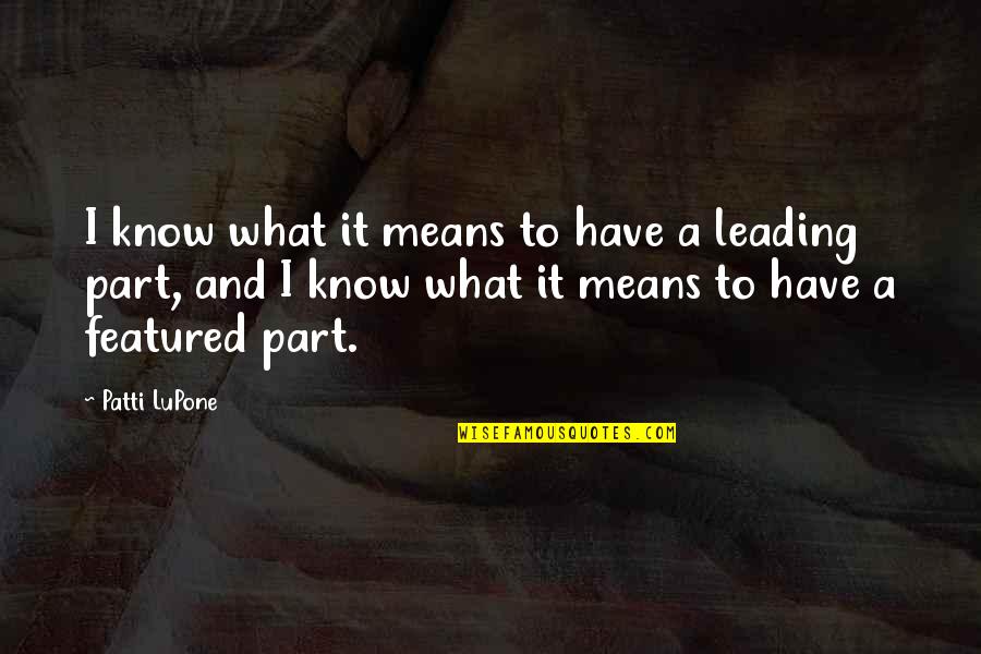 Featured Quotes By Patti LuPone: I know what it means to have a