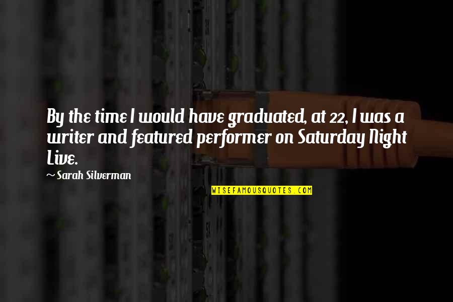 Featured Quotes By Sarah Silverman: By the time I would have graduated, at