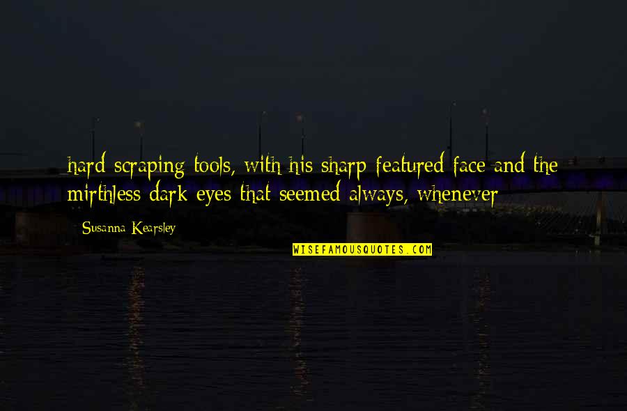 Featured Quotes By Susanna Kearsley: hard-scraping tools, with his sharp-featured face and the