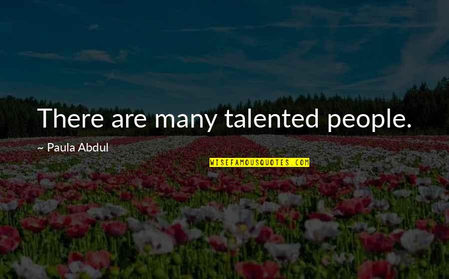 Featureless Rifle Quotes By Paula Abdul: There are many talented people.