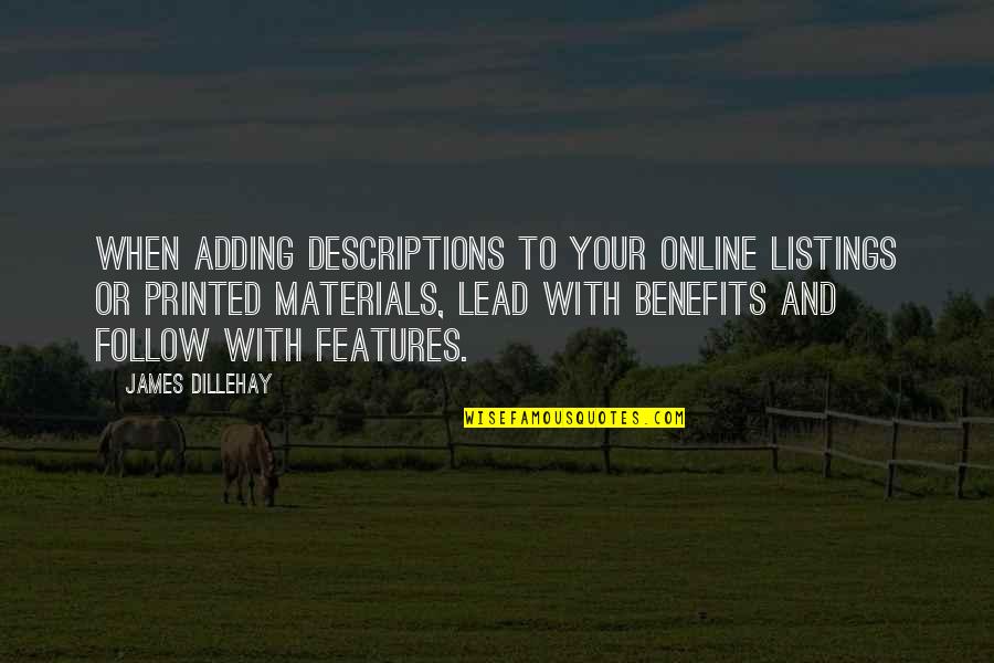 Features And Benefits Quotes By James Dillehay: When adding descriptions to your online listings or