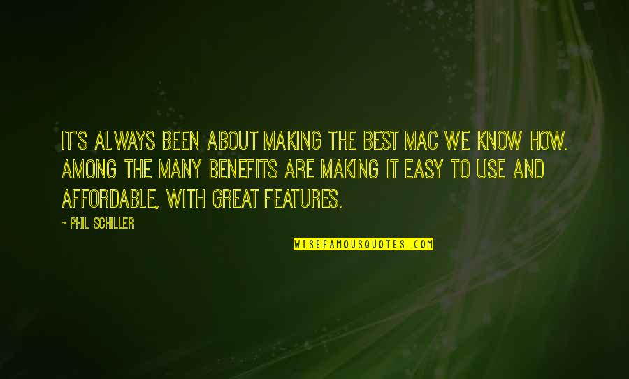 Features And Benefits Quotes By Phil Schiller: It's always been about making the best Mac