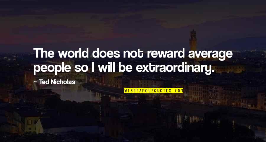 Features And Benefits Quotes By Ted Nicholas: The world does not reward average people so