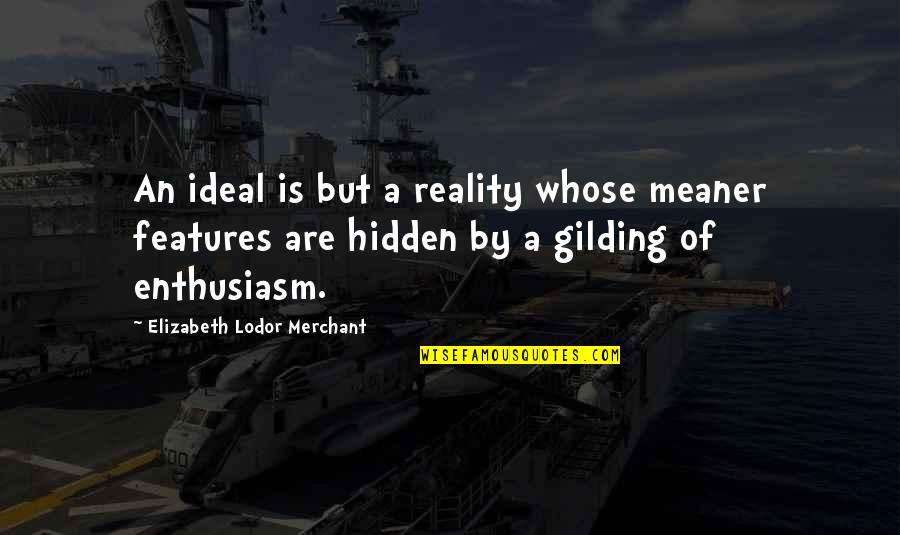 Features Quotes By Elizabeth Lodor Merchant: An ideal is but a reality whose meaner
