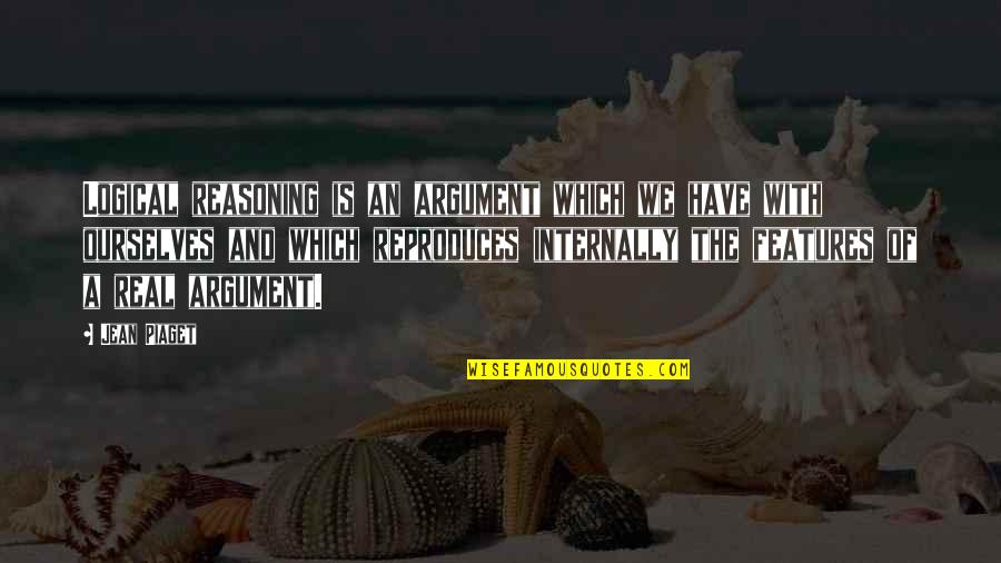 Features Quotes By Jean Piaget: Logical reasoning is an argument which we have