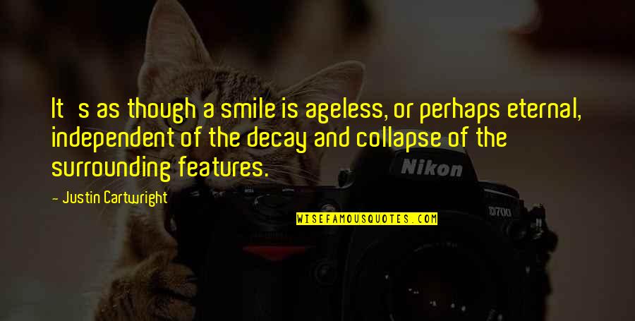 Features Quotes By Justin Cartwright: It's as though a smile is ageless, or