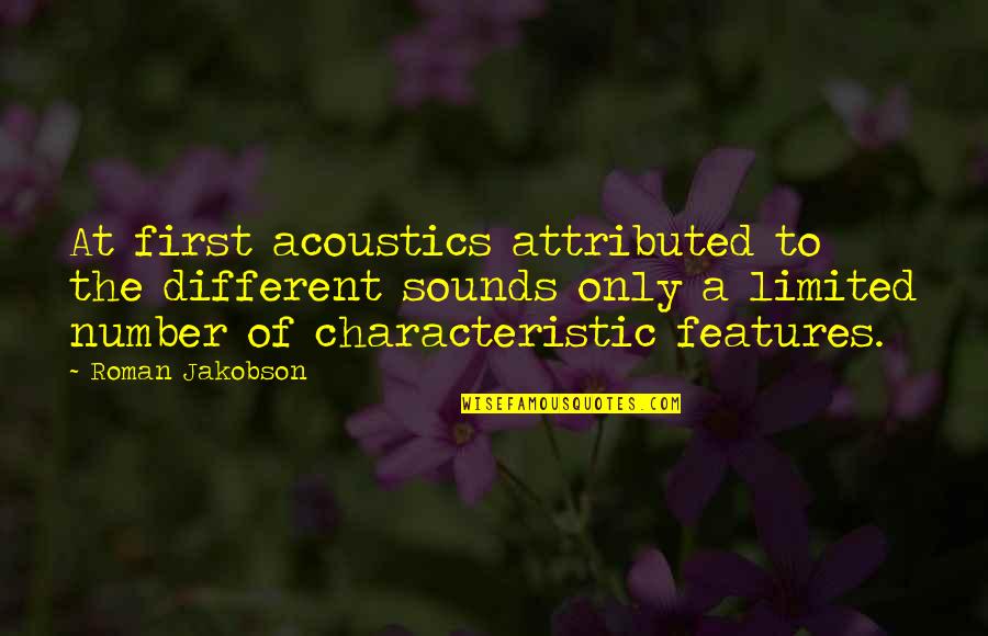 Features Quotes By Roman Jakobson: At first acoustics attributed to the different sounds