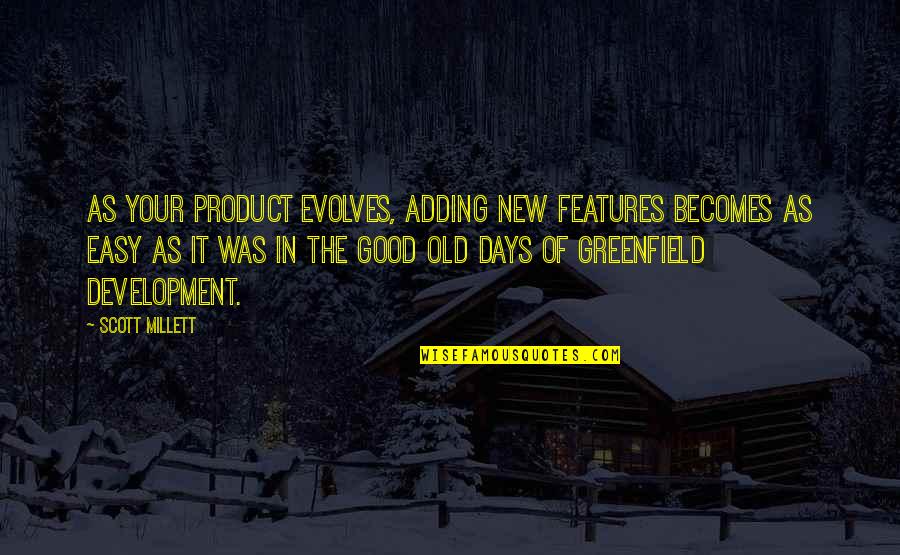 Features Quotes By Scott Millett: As your product evolves, adding new features becomes