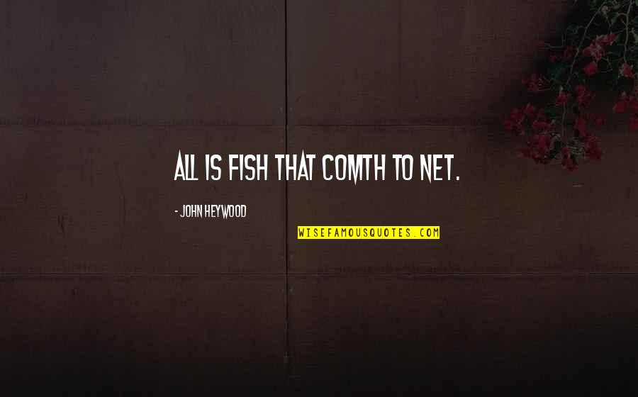 Featurettes Napsnet Quotes By John Heywood: All is fish that comth to net. Featurettes Napsnet Quotes By John Heywood: All is fish that comth to net.