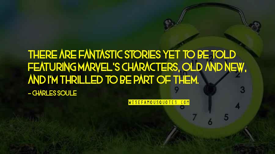 Featuring Quotes By Charles Soule: There are fantastic stories yet to be told