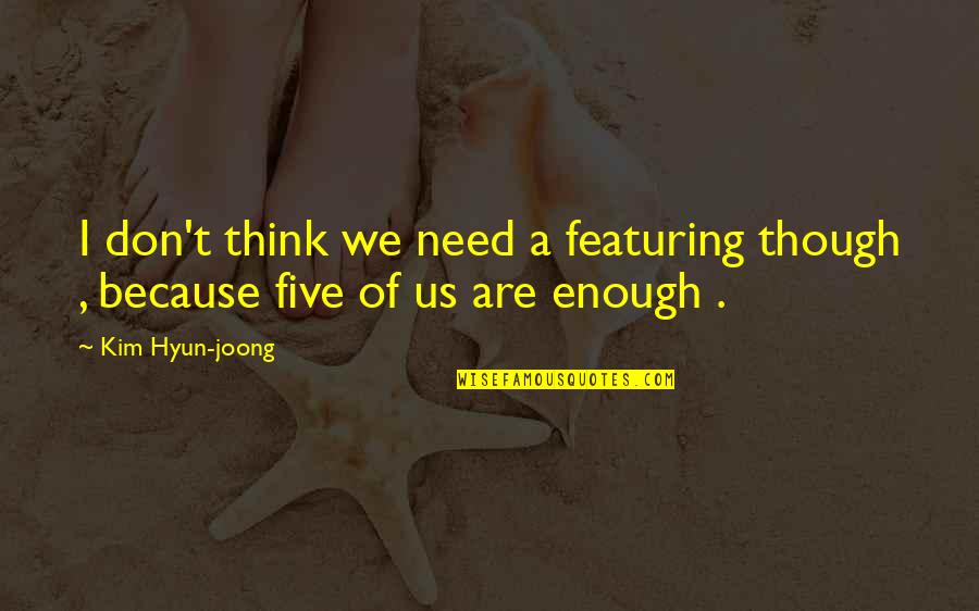 Featuring Quotes By Kim Hyun-joong: I don't think we need a featuring though