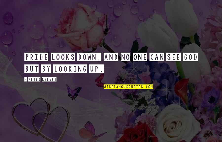 Featuring Ty Quotes By Peter Kreeft: Pride looks down, and no one can see Featuring Ty Quotes By Peter Kreeft: Pride looks down, and no one can see