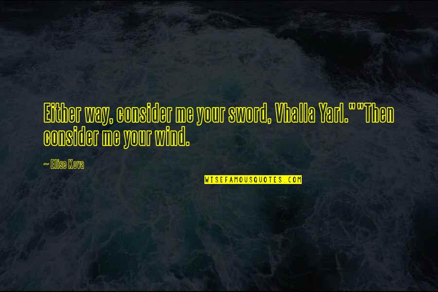 Feavered Quotes By Elise Kova: Either way, consider me your sword, Vhalla Yarl.""Then