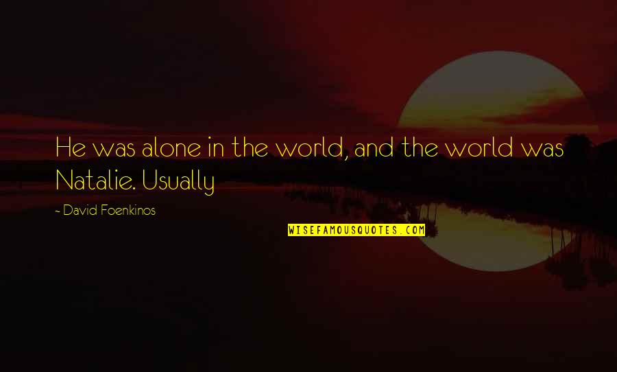 Feazell In Texas Quotes By David Foenkinos: He was alone in the world, and the Feazell In Texas Quotes By David Foenkinos: He was alone in the world, and the